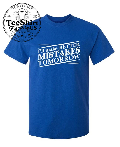 Thiết kế chưa có tên (4) I'll Make Better Mistakes Tomorrow - Funny Saying T-Shirt